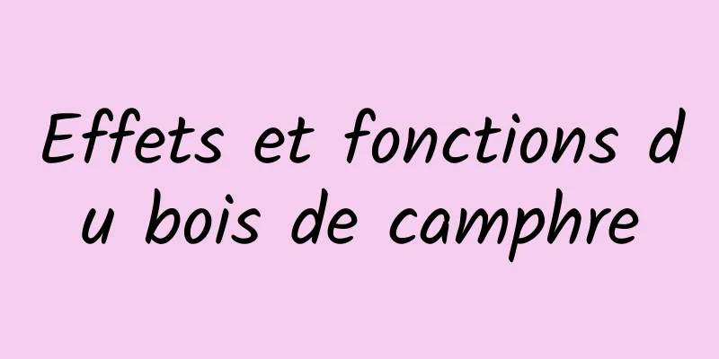 Effets et fonctions du bois de camphre