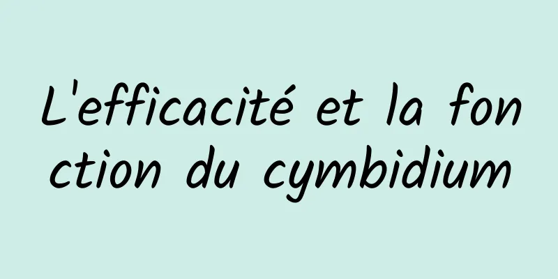 L'efficacité et la fonction du cymbidium