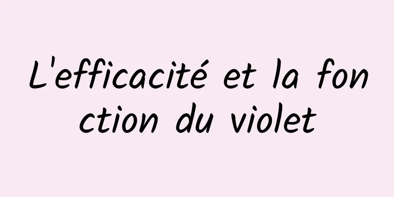 L'efficacité et la fonction du violet