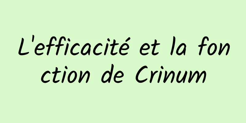 L'efficacité et la fonction de Crinum