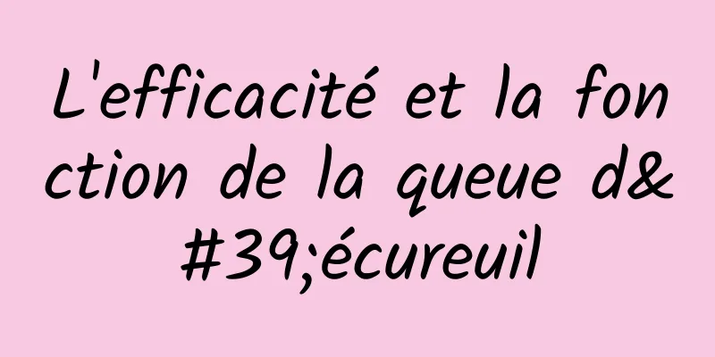 L'efficacité et la fonction de la queue d'écureuil