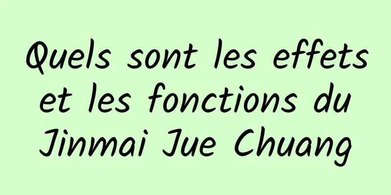 Quels sont les effets et les fonctions du Jinmai Jue Chuang