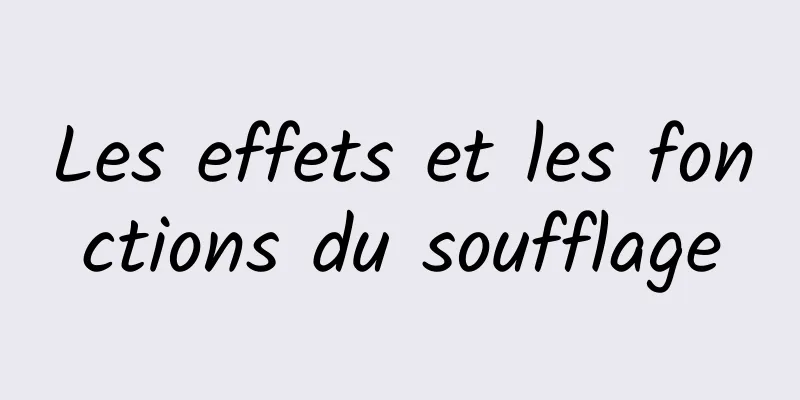 Les effets et les fonctions du soufflage