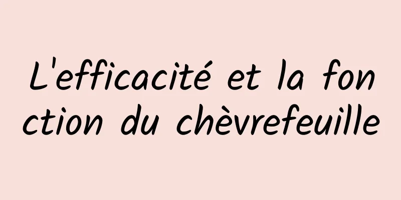 L'efficacité et la fonction du chèvrefeuille