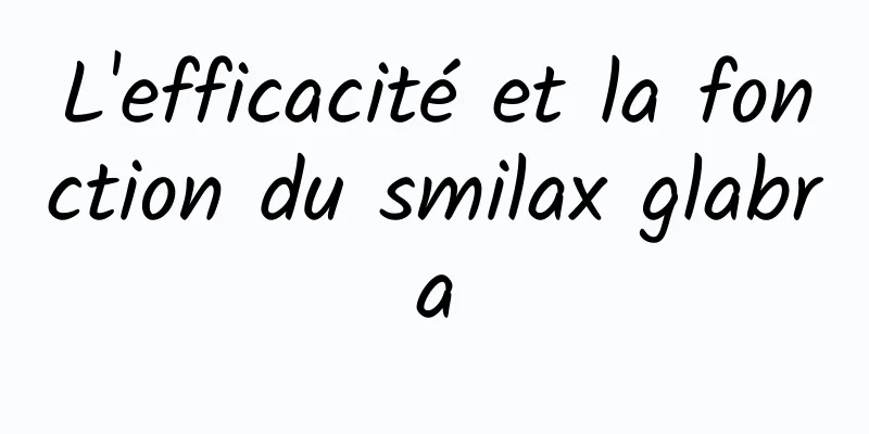 L'efficacité et la fonction du smilax glabra