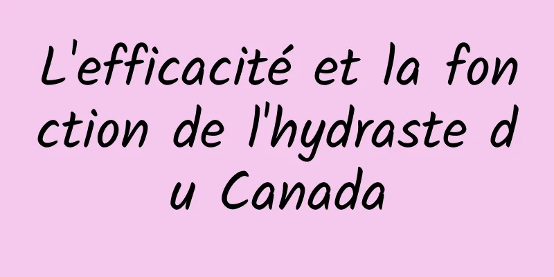 L'efficacité et la fonction de l'hydraste du Canada