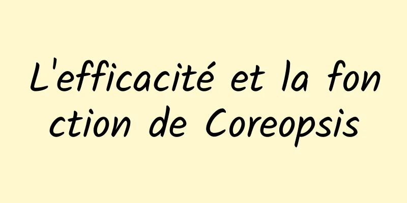 L'efficacité et la fonction de Coreopsis