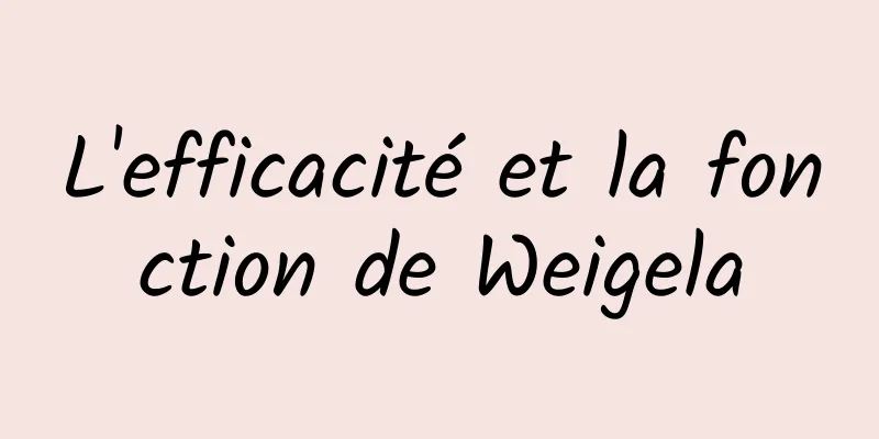 L'efficacité et la fonction de Weigela