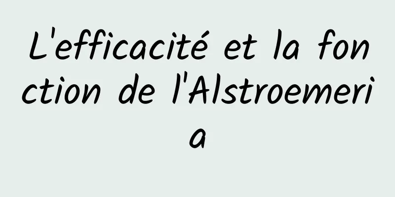 L'efficacité et la fonction de l'Alstroemeria