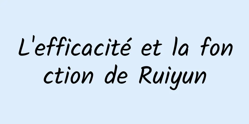 L'efficacité et la fonction de Ruiyun