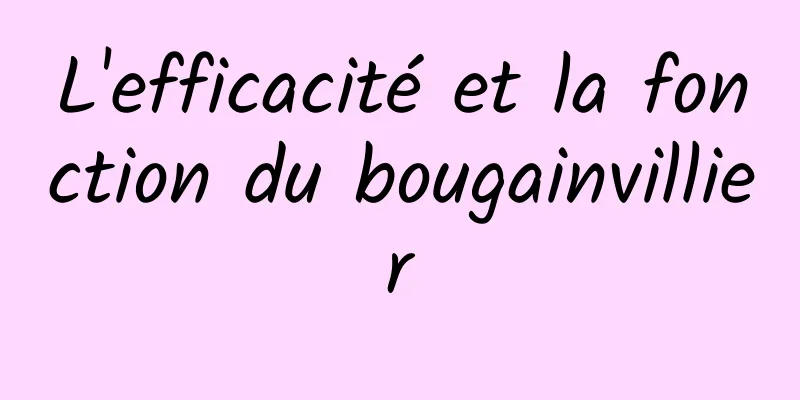 L'efficacité et la fonction du bougainvillier