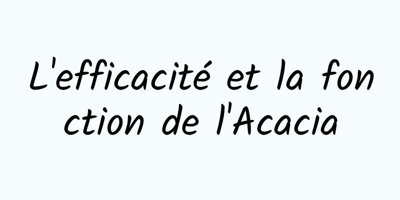 L'efficacité et la fonction de l'Acacia