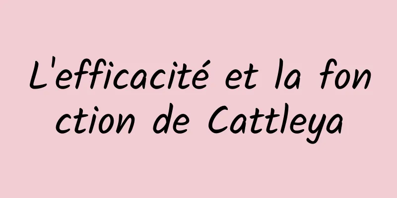 L'efficacité et la fonction de Cattleya