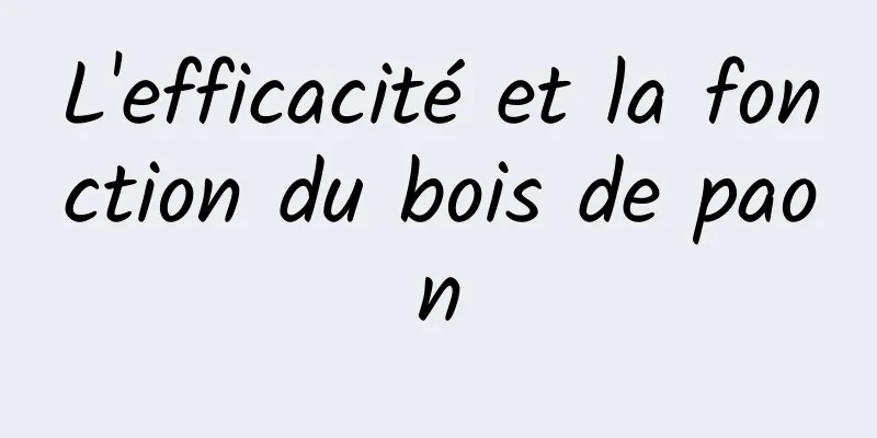 L'efficacité et la fonction du bois de paon