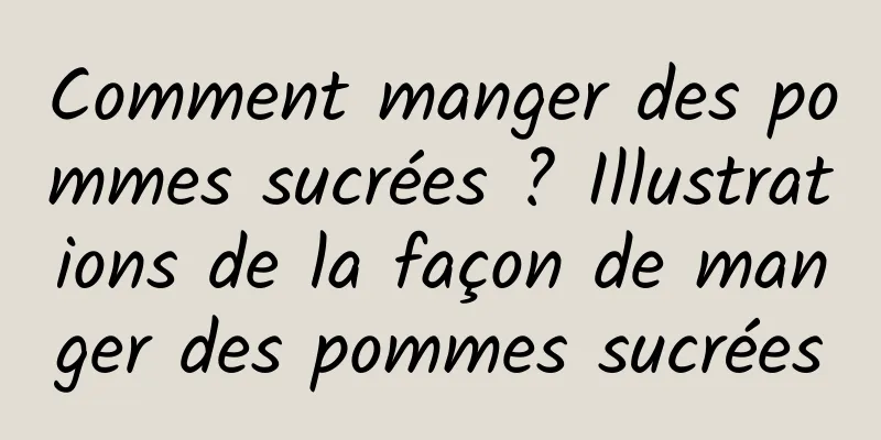 Comment manger des pommes sucrées ? Illustrations de la façon de manger des pommes sucrées