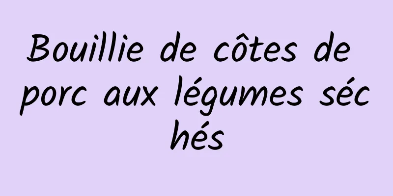 Bouillie de côtes de porc aux légumes séchés