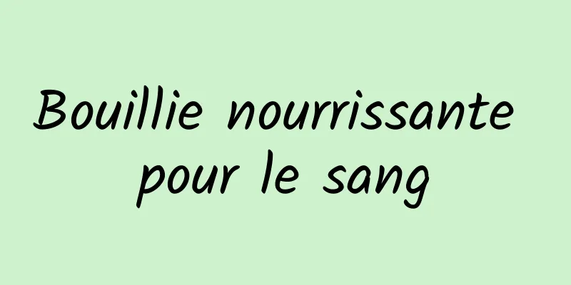 Bouillie nourrissante pour le sang