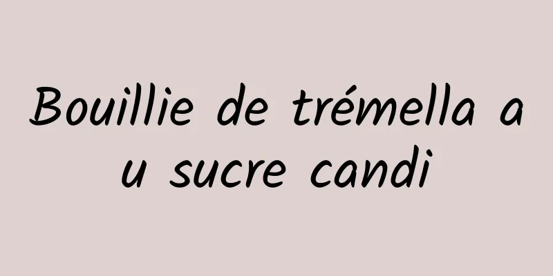 Bouillie de trémella au sucre candi