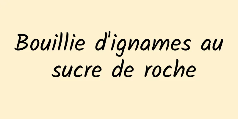 Bouillie d'ignames au sucre de roche