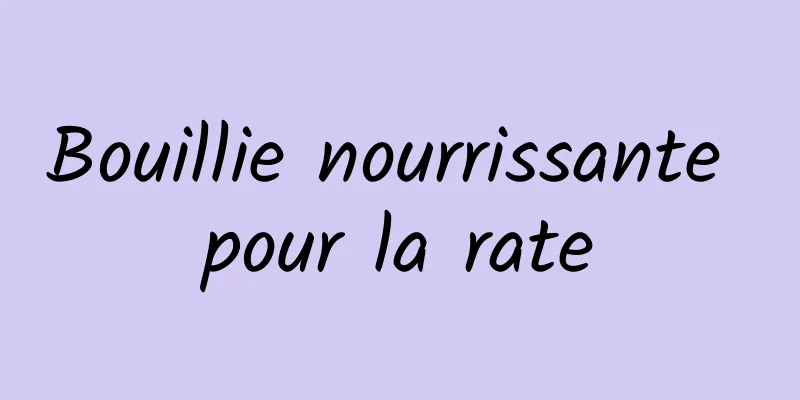 Bouillie nourrissante pour la rate