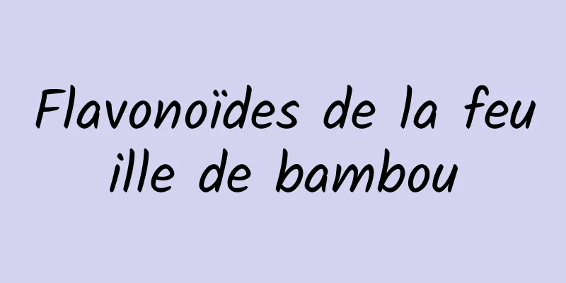 Flavonoïdes de la feuille de bambou