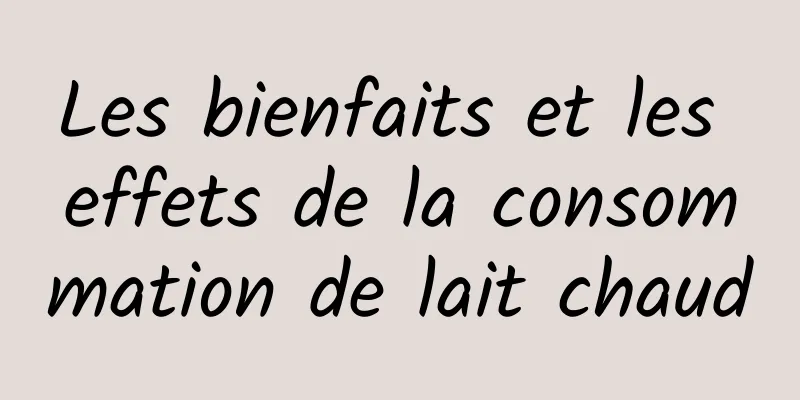 Les bienfaits et les effets de la consommation de lait chaud