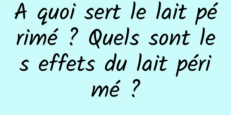 A quoi sert le lait périmé ? Quels sont les effets du lait périmé ?