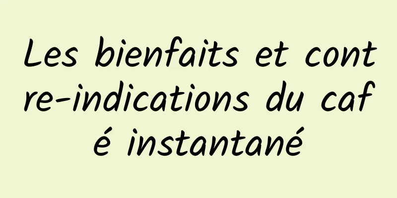 Les bienfaits et contre-indications du café instantané