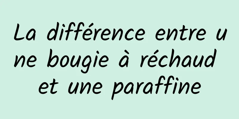 La différence entre une bougie à réchaud et une paraffine