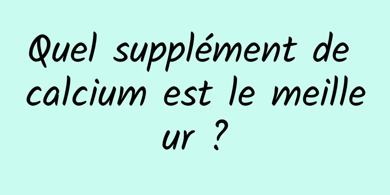 Quel supplément de calcium est le meilleur ?