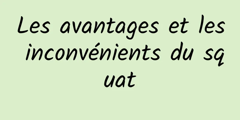 Les avantages et les inconvénients du squat