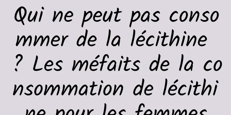 Qui ne peut pas consommer de la lécithine ? Les méfaits de la consommation de lécithine pour les femmes