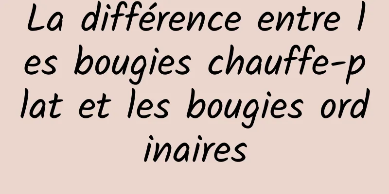 La différence entre les bougies chauffe-plat et les bougies ordinaires