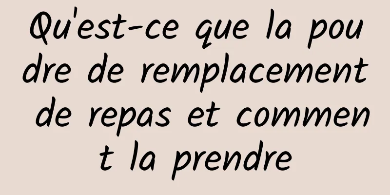 Qu'est-ce que la poudre de remplacement de repas et comment la prendre