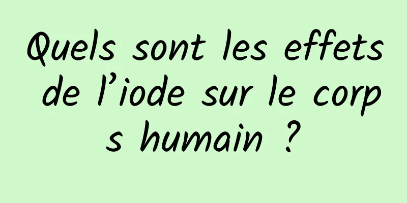 Quels sont les effets de l’iode sur le corps humain ?