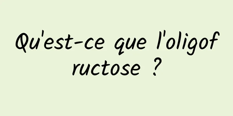 Qu'est-ce que l'oligofructose ?