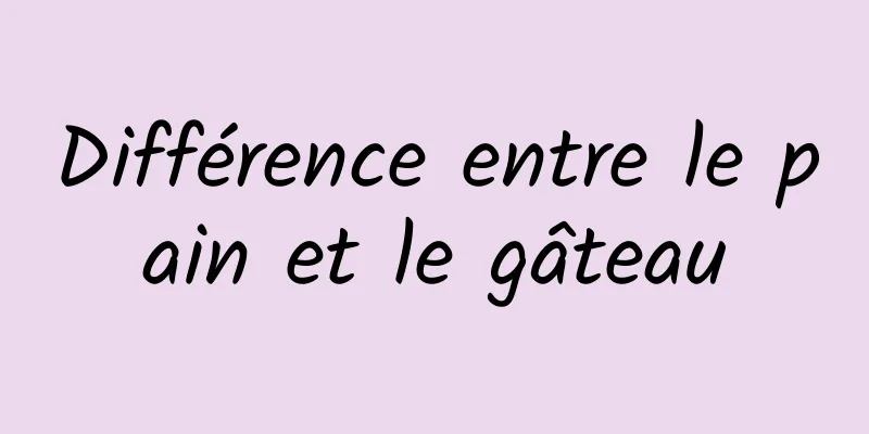 Différence entre le pain et le gâteau