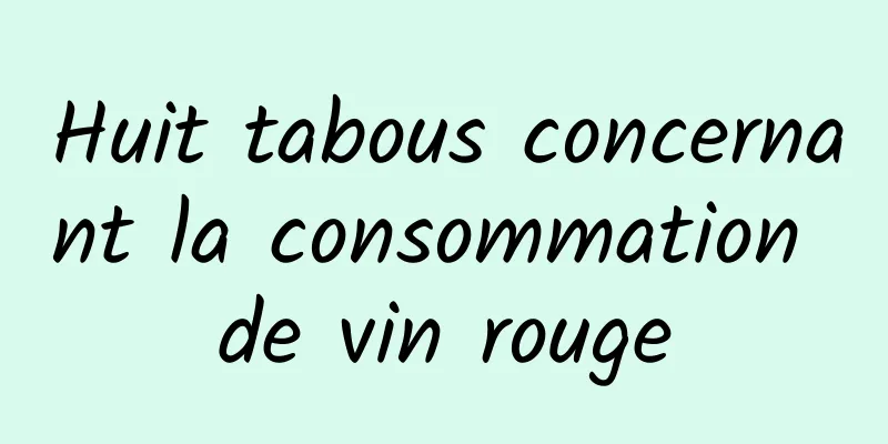 Huit tabous concernant la consommation de vin rouge