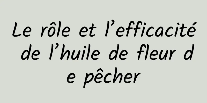 Le rôle et l’efficacité de l’huile de fleur de pêcher