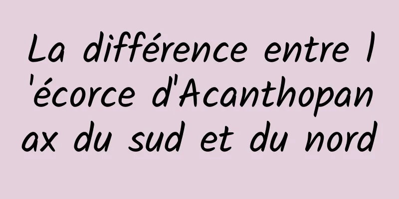 La différence entre l'écorce d'Acanthopanax du sud et du nord