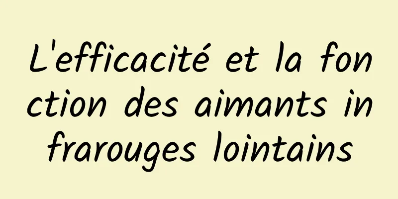 L'efficacité et la fonction des aimants infrarouges lointains