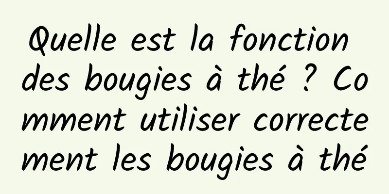 Quelle est la fonction des bougies à thé ? Comment utiliser correctement les bougies à thé