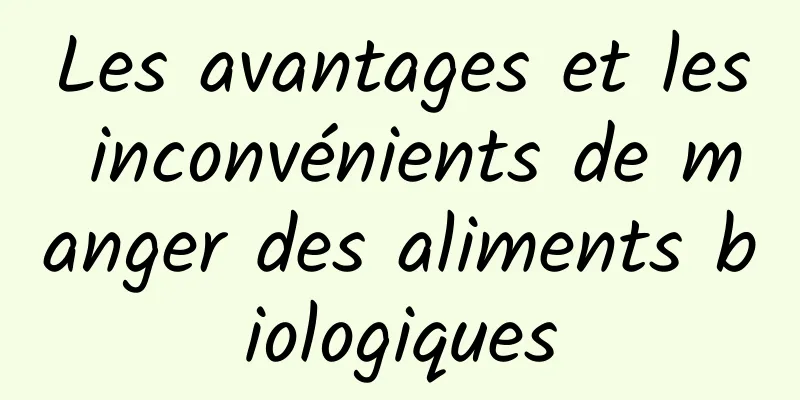 Les avantages et les inconvénients de manger des aliments biologiques