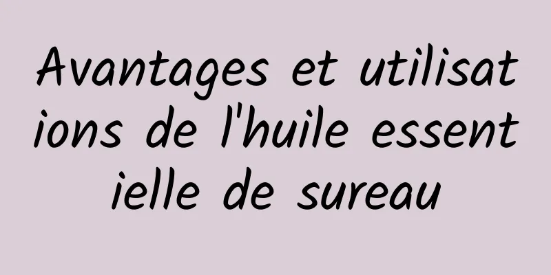 Avantages et utilisations de l'huile essentielle de sureau