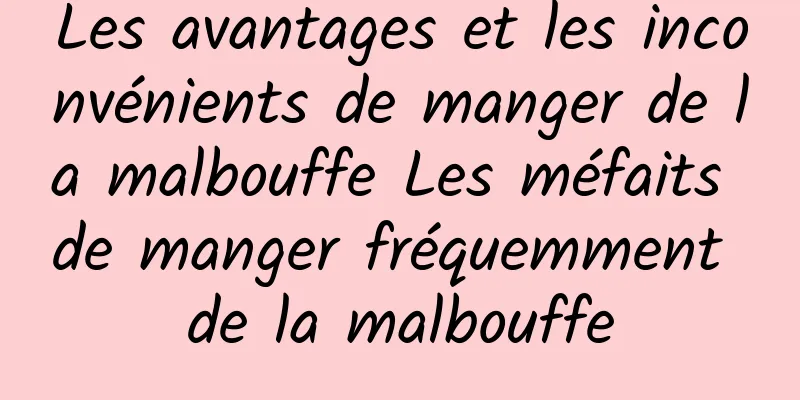 Les avantages et les inconvénients de manger de la malbouffe Les méfaits de manger fréquemment de la malbouffe