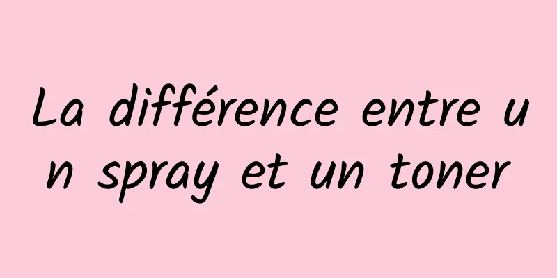 La différence entre un spray et un toner