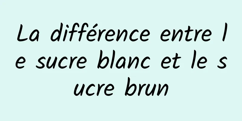 La différence entre le sucre blanc et le sucre brun