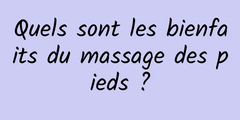 Quels sont les bienfaits du massage des pieds ?