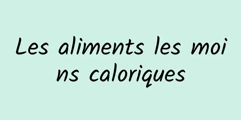 Les aliments les moins caloriques