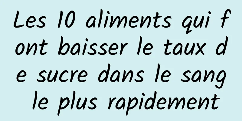 Les 10 aliments qui font baisser le taux de sucre dans le sang le plus rapidement